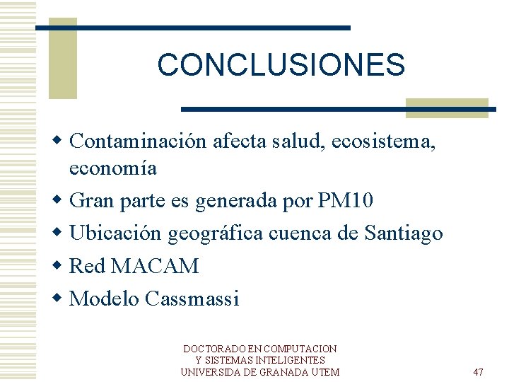 CONCLUSIONES w Contaminación afecta salud, ecosistema, economía w Gran parte es generada por PM