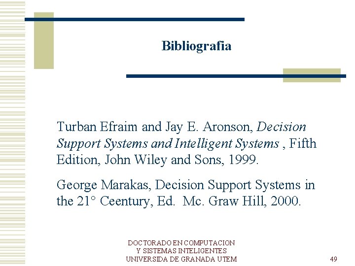 Bibliografia Turban Efraim and Jay E. Aronson, Decision Support Systems and Intelligent Systems ,