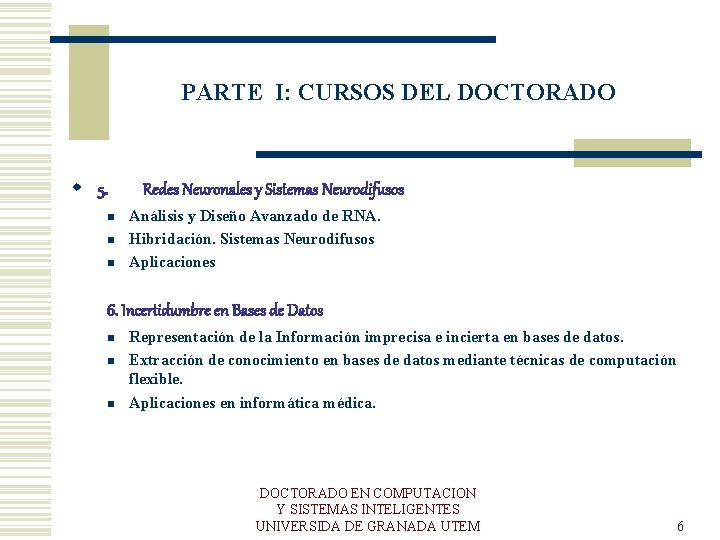 PARTE I: CURSOS DEL DOCTORADO w 5. n n n Redes Neuronales y Sistemas