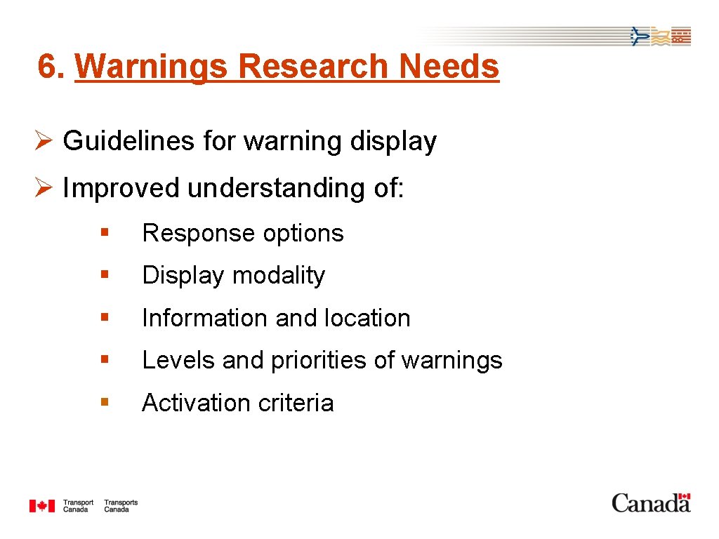 6. Warnings Research Needs Ø Guidelines for warning display Ø Improved understanding of: §