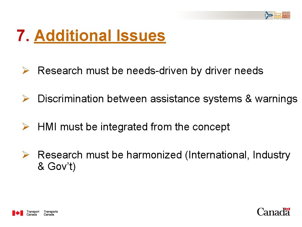7. Additional Issues Ø Research must be needs-driven by driver needs Ø Discrimination between