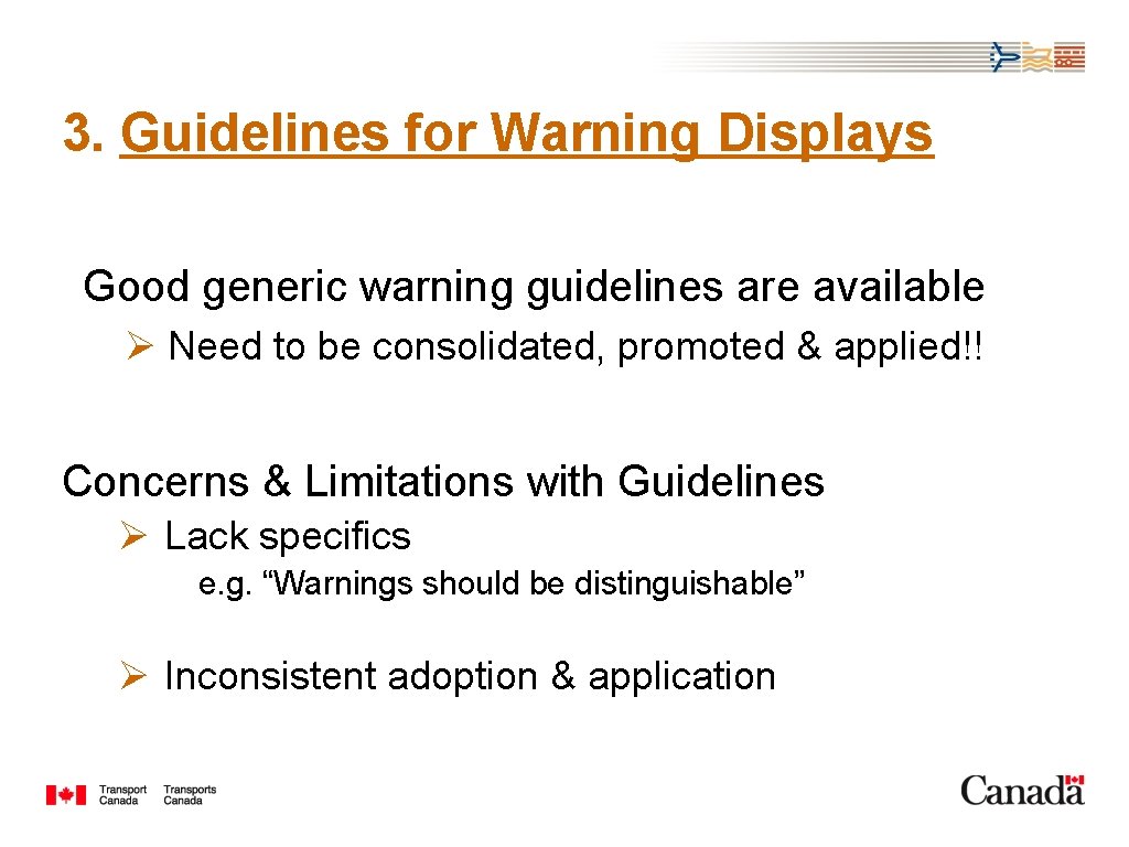 3. Guidelines for Warning Displays Good generic warning guidelines are available Ø Need to