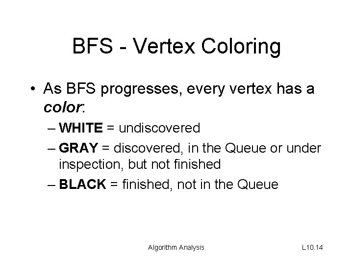 BFS - Vertex Coloring • As BFS progresses, every vertex has a color: –