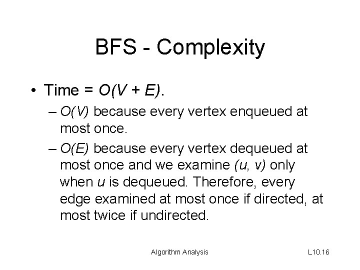 BFS - Complexity • Time = O(V + E). – O(V) because every vertex