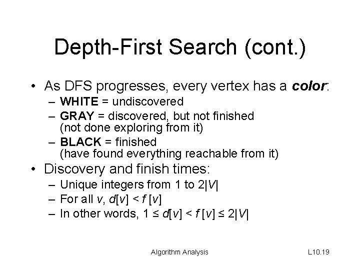 Depth-First Search (cont. ) • As DFS progresses, every vertex has a color: –