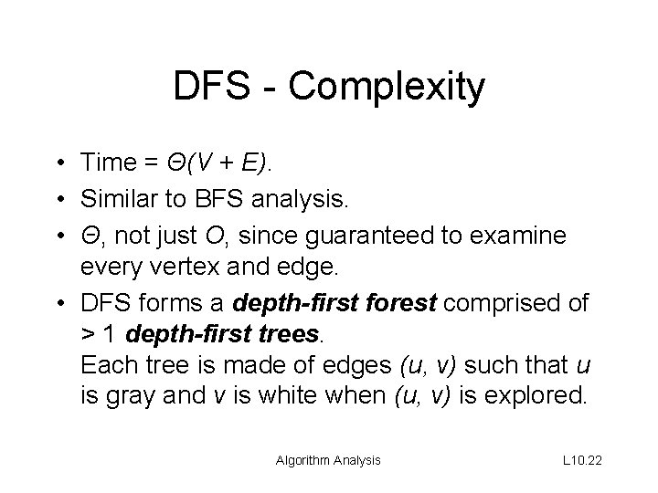 DFS - Complexity • Time = Θ(V + E). • Similar to BFS analysis.