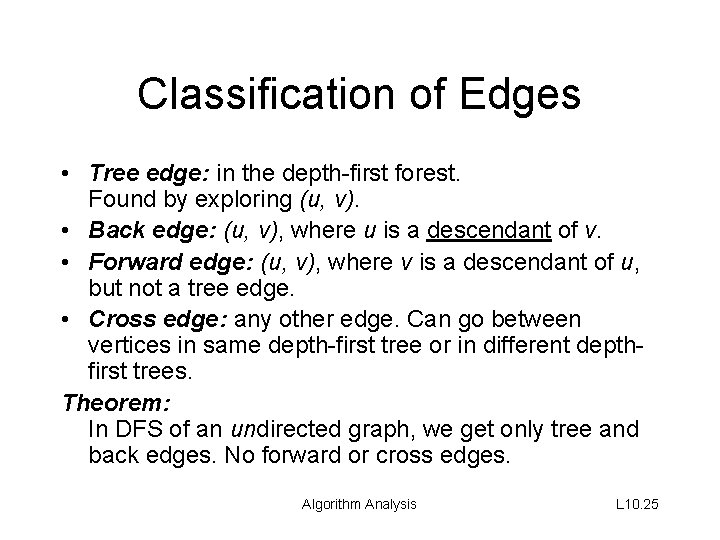 Classification of Edges • Tree edge: in the depth-first forest. Found by exploring (u,