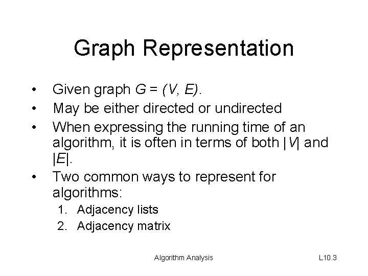 Graph Representation • • Given graph G = (V, E). May be either directed