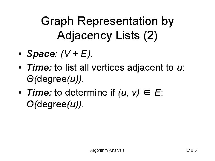 Graph Representation by Adjacency Lists (2) • Space: (V + E). • Time: to