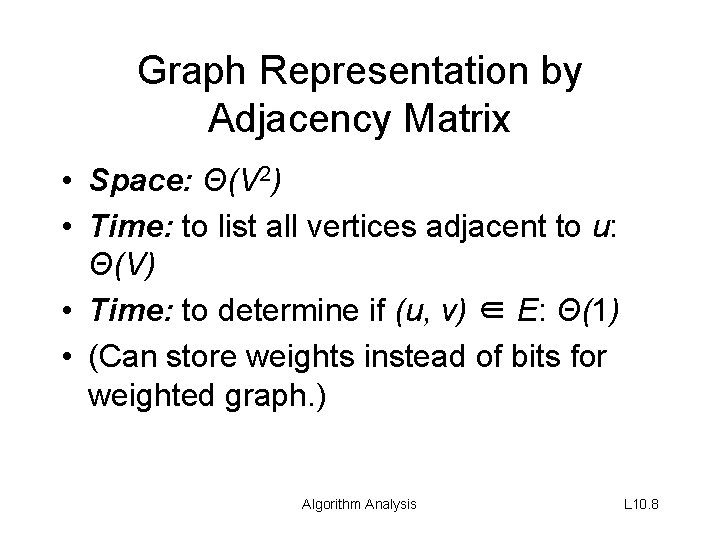 Graph Representation by Adjacency Matrix • Space: Θ(V 2) • Time: to list all