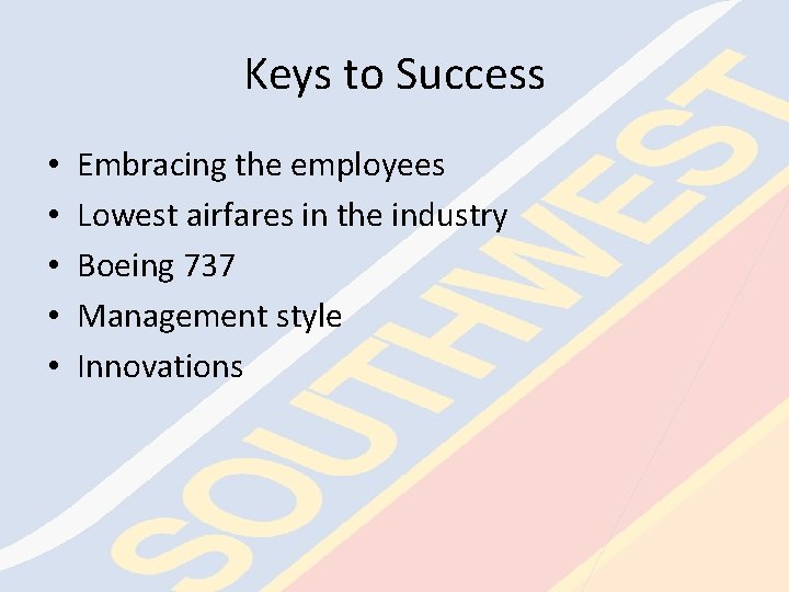 Keys to Success • • • Embracing the employees Lowest airfares in the industry