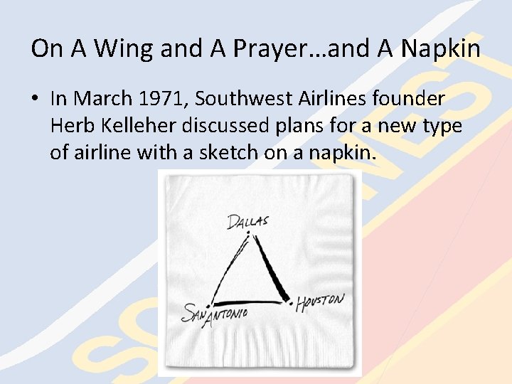 On A Wing and A Prayer…and A Napkin • In March 1971, Southwest Airlines