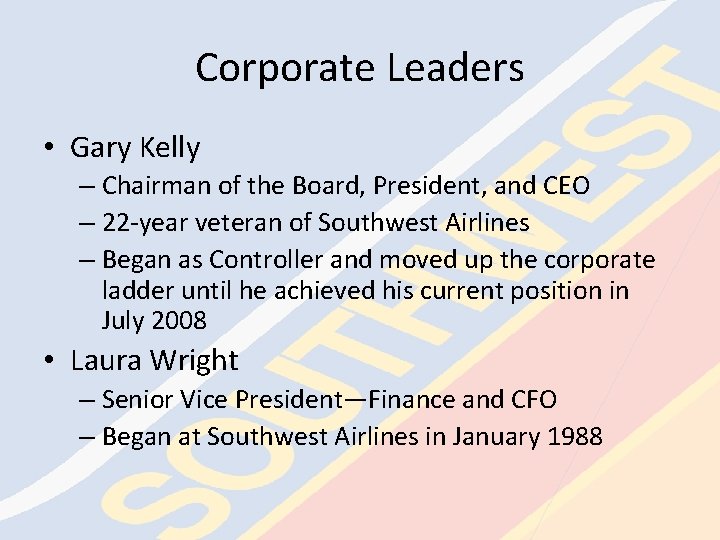 Corporate Leaders • Gary Kelly – Chairman of the Board, President, and CEO –