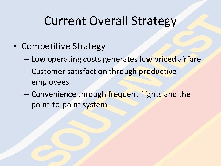 Current Overall Strategy • Competitive Strategy – Low operating costs generates low priced airfare