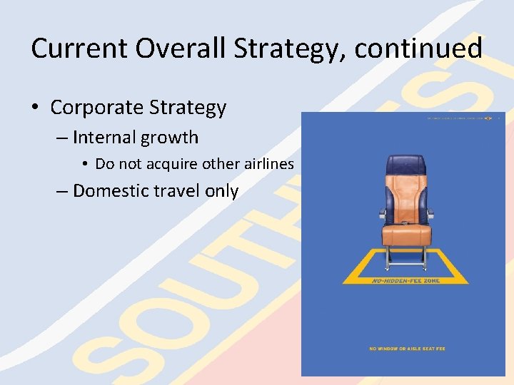 Current Overall Strategy, continued • Corporate Strategy – Internal growth • Do not acquire