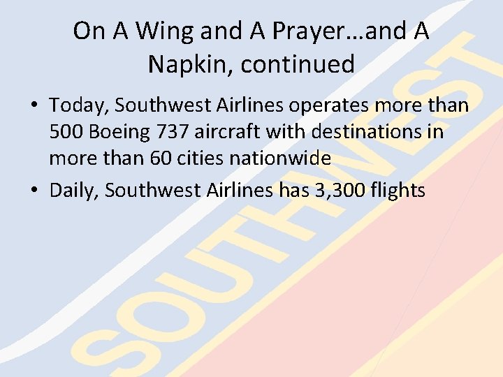 On A Wing and A Prayer…and A Napkin, continued • Today, Southwest Airlines operates