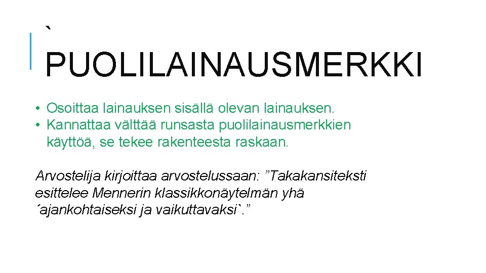 ` PUOLILAINAUSMERKKI • Osoittaa lainauksen sisällä olevan lainauksen. • Kannattaa välttää runsasta puolilainausmerkkien käyttöä,