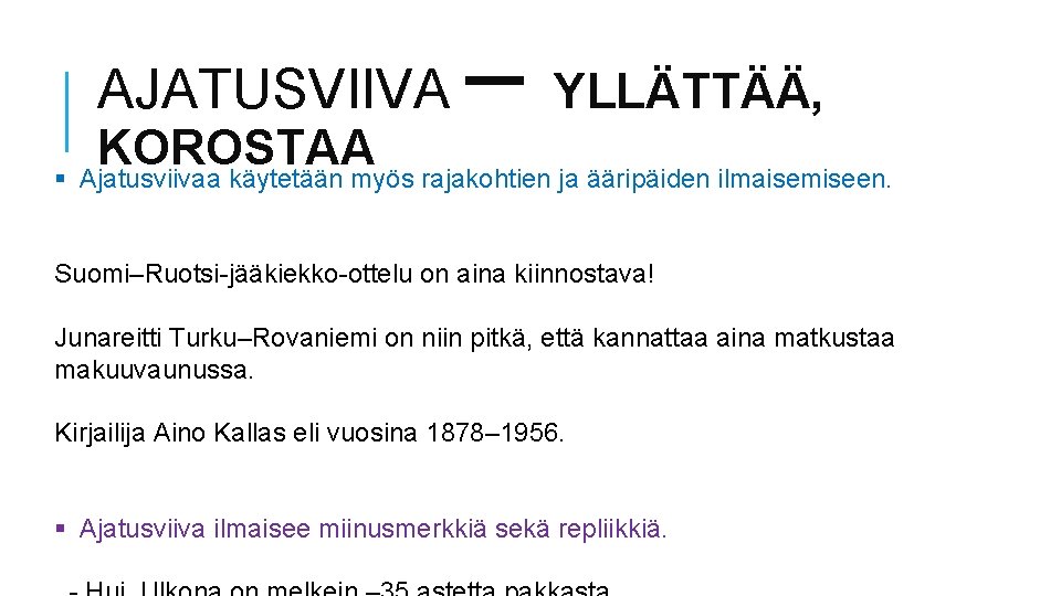 AJATUSVIIVA – YLLÄTTÄÄ, KOROSTAA § Ajatusviivaa käytetään myös rajakohtien ja ääripäiden ilmaisemiseen. Suomi–Ruotsi-jääkiekko-ottelu on