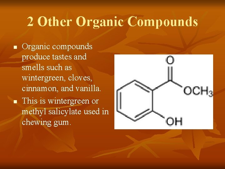 2 Other Organic Compounds n n Organic compounds produce tastes and smells such as