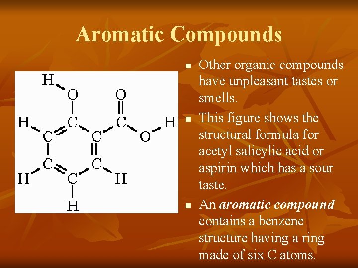 Aromatic Compounds n n n Other organic compounds have unpleasant tastes or smells. This