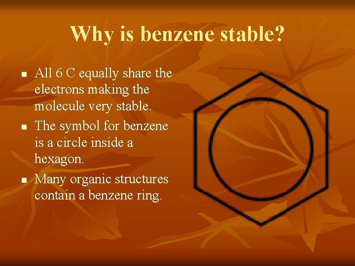 Why is benzene stable? n n n All 6 C equally share the electrons