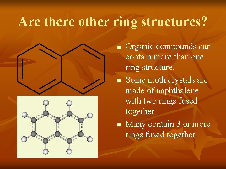 Are there other ring structures? n n n Organic compounds can contain more than