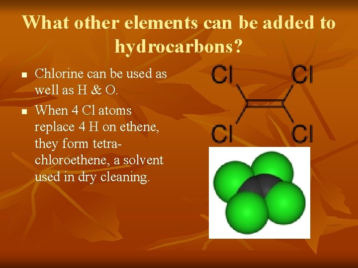 What other elements can be added to hydrocarbons? n n Chlorine can be used