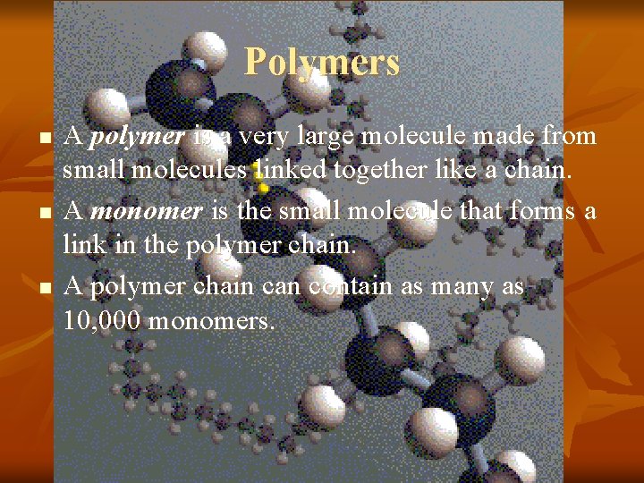 Polymers n n n A polymer is a very large molecule made from small