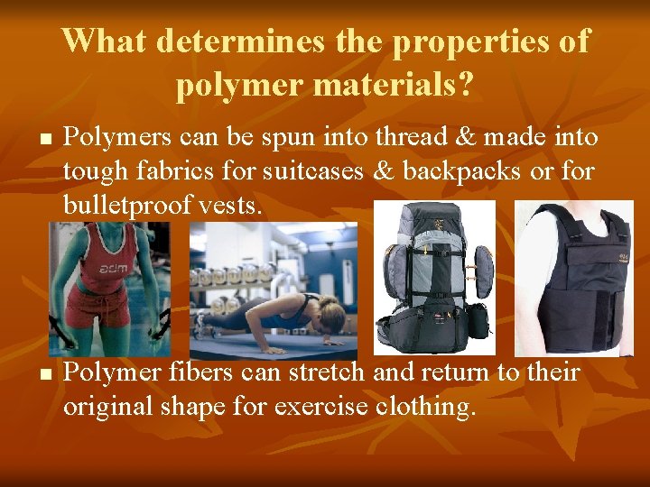 What determines the properties of polymer materials? n n Polymers can be spun into