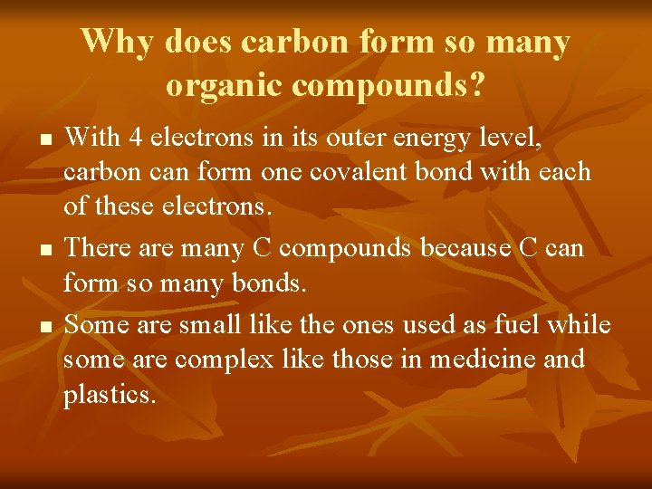 Why does carbon form so many organic compounds? n n n With 4 electrons