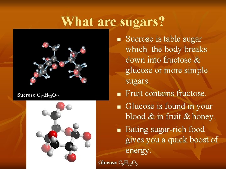 What are sugars? n Sucrose C 12 H 22 O 11 n n n