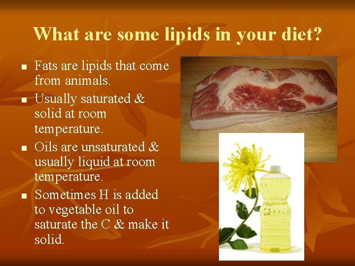 What are some lipids in your diet? n n Fats are lipids that come