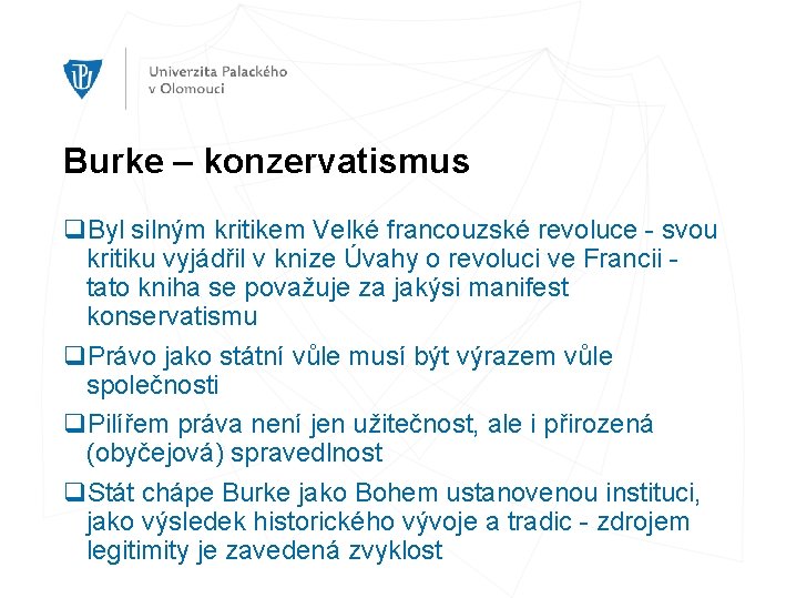 Burke – konzervatismus q. Byl silným kritikem Velké francouzské revoluce - svou kritiku vyjádřil