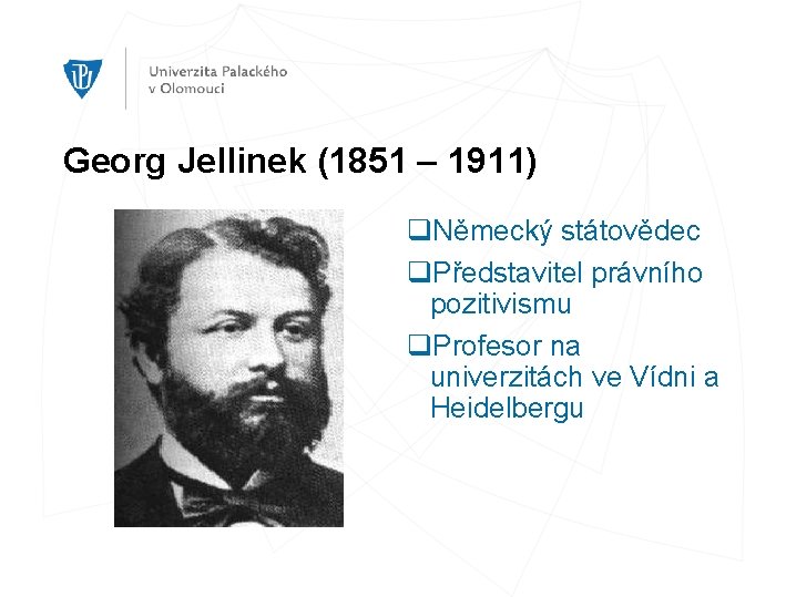 Georg Jellinek (1851 – 1911) q. Německý státovědec q. Představitel právního pozitivismu q. Profesor