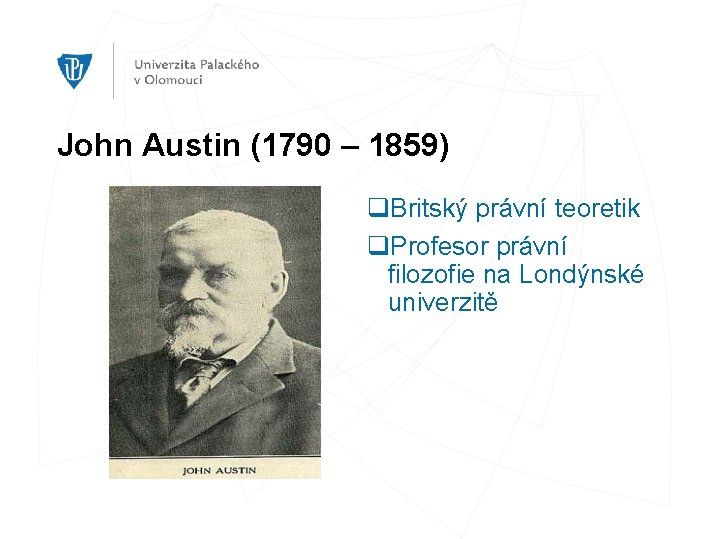 John Austin (1790 – 1859) q. Britský právní teoretik q. Profesor právní filozofie na