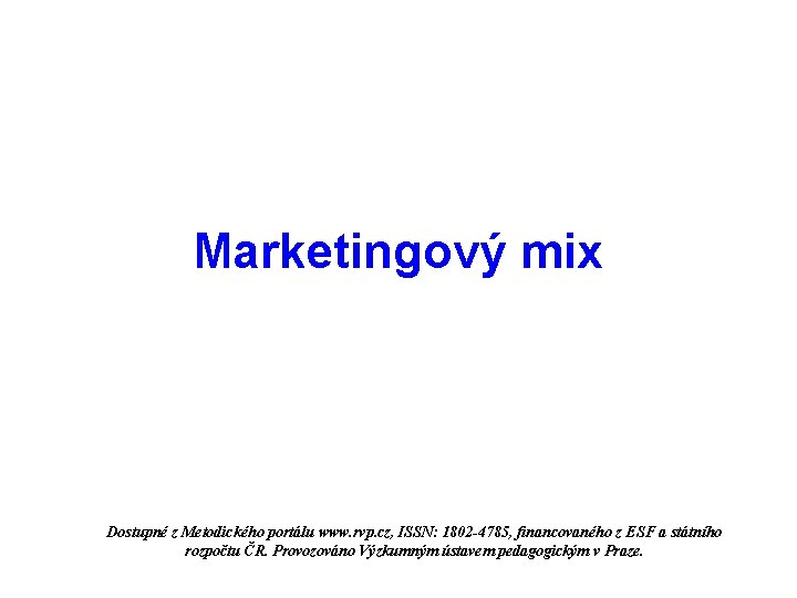 Marketingový mix Dostupné z Metodického portálu www. rvp. cz, ISSN: 1802 -4785, financovaného z
