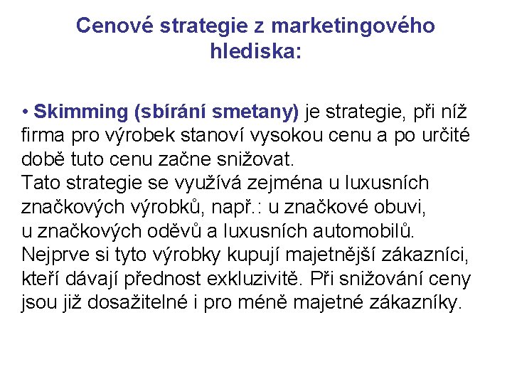 Cenové strategie z marketingového hlediska: • Skimming (sbírání smetany) je strategie, při níž firma