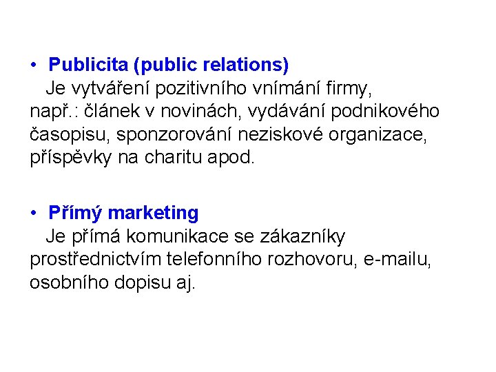  • Publicita (public relations) Je vytváření pozitivního vnímání firmy, např. : článek v