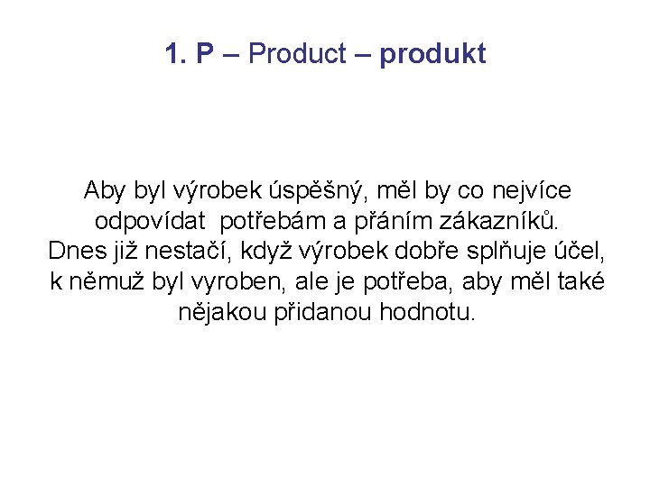 1. P – Product – produkt Aby byl výrobek úspěšný, měl by co nejvíce