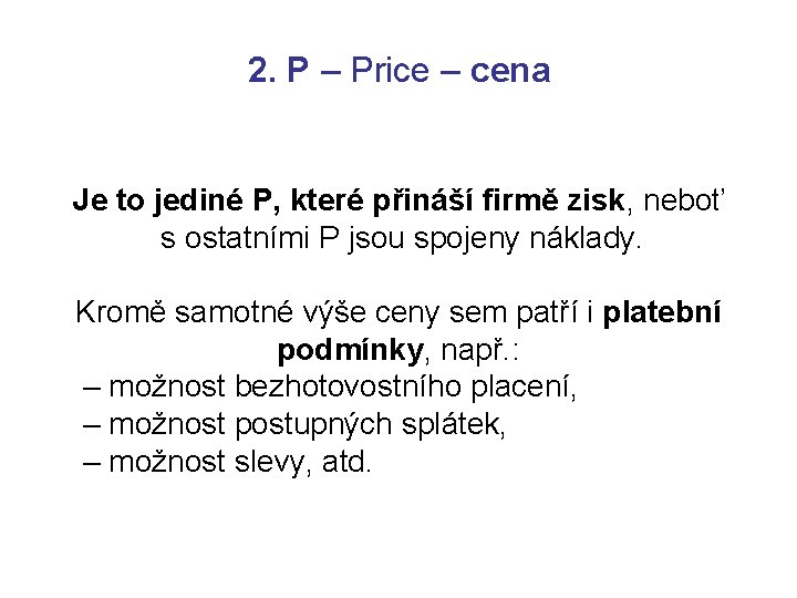 2. P – Price – cena Je to jediné P, které přináší firmě zisk,