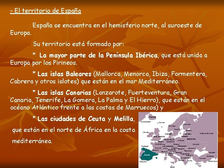 - El territorio de España Europa. España se encuentra en el hemisferio norte, al - El territorio de España Europa. España se encuentra en el hemisferio norte, al