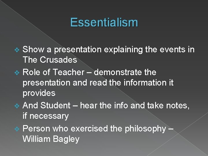 Essentialism Show a presentation explaining the events in The Crusades v Role of Teacher