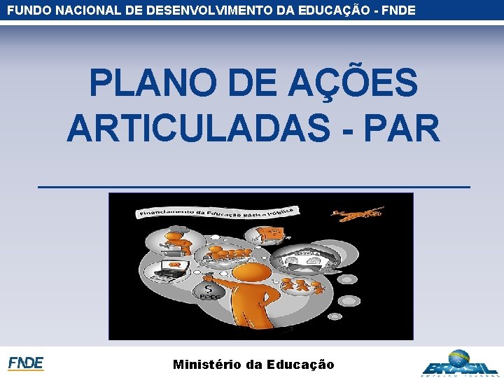 FUNDO NACIONAL DE DESENVOLVIMENTO DA EDUCAÇÃO - FNDE PLANO DE AÇÕES ARTICULADAS - PAR