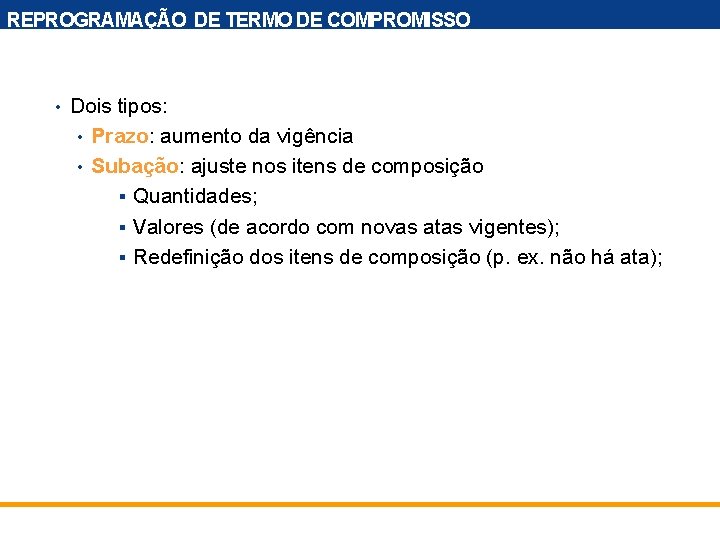 REPROGRAMAÇÃO DE TERMO DE COMPROMISSO • Dois tipos: • Prazo: aumento da vigência •