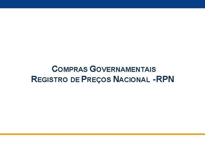 COMPRAS GOVERNAMENTAIS REGISTRO DE PREÇOS NACIONAL - RPN 