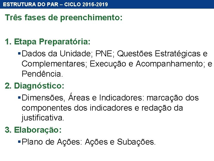 ESTRUTURA DO PAR – CICLO 2016 -2019 Três fases de preenchimento: 1. Etapa Preparatória: