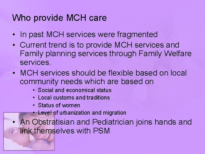 Who provide MCH care • In past MCH services were fragmented • Current trend