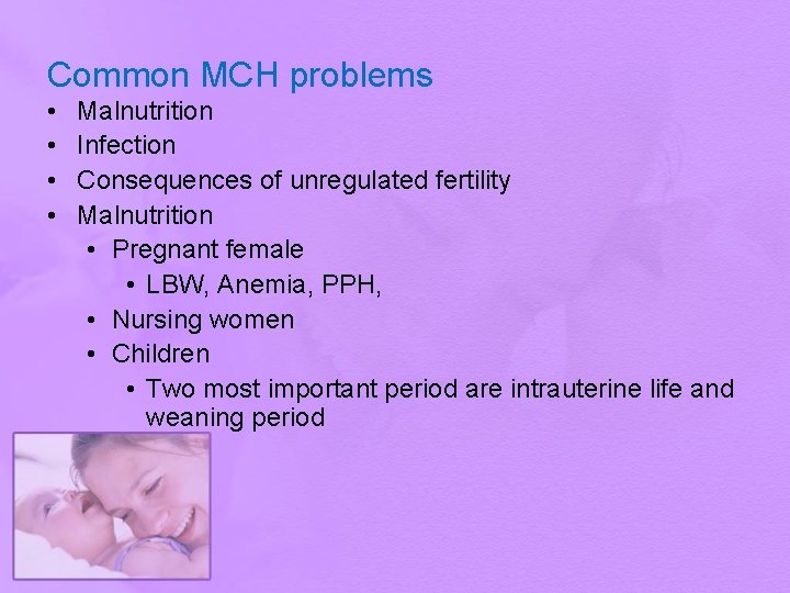 Common MCH problems • • Malnutrition Infection Consequences of unregulated fertility Malnutrition • Pregnant