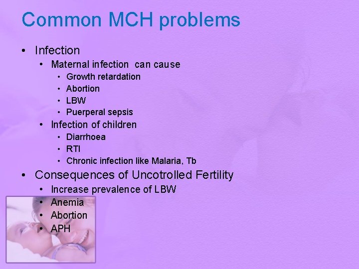 Common MCH problems • Infection • Maternal infection cause • • Growth retardation Abortion