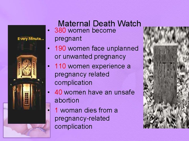 Maternal Death Watch • 380 women become Every Minute. . . pregnant • 190